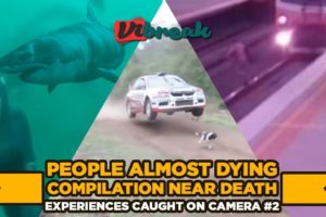 People Almost Dying Compilation   Near Death Experiences Caught On Camera #2