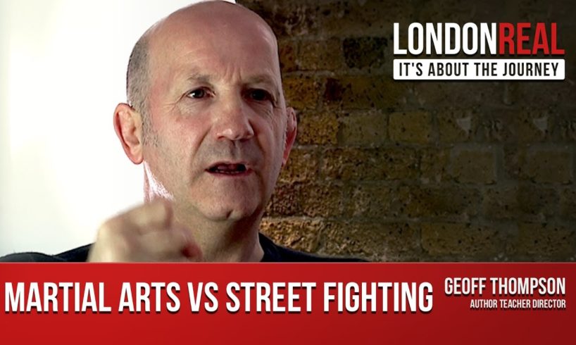 Martial Arts vs Street Fights - Geoff Thompson on London Real
