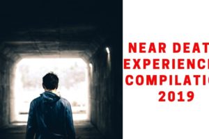 NEAR DEATH Experiences Compilation 2019