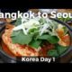 Bangkok to Seoul, South Korea (Day 1)