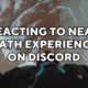 Reacting to NEAR DEATH EXPERIENCES on Discord