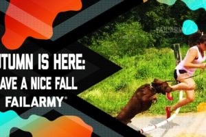 Autumn is Here: Have a Nice FALL | FailArmy