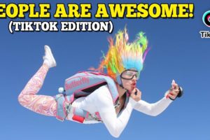 People Are AWSOME! - Best of TIKTOK Edition