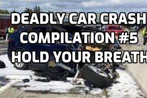 Deadly Car Crash Compilation #5: Hold Your Breath -  Shocking Crashed Car Video