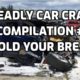 Deadly Car Crash Compilation #5: Hold Your Breath -  Shocking Crashed Car Video