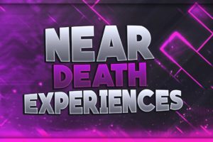 NEAR DEATH EXPERIENCES