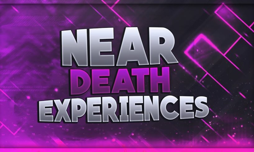 NEAR DEATH EXPERIENCES