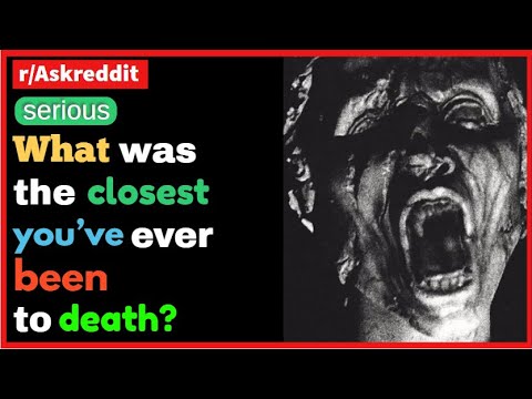 [Serious] What was the closest you’ve ever been to death?