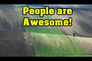 WOW! People are Awesome! and so Nature!