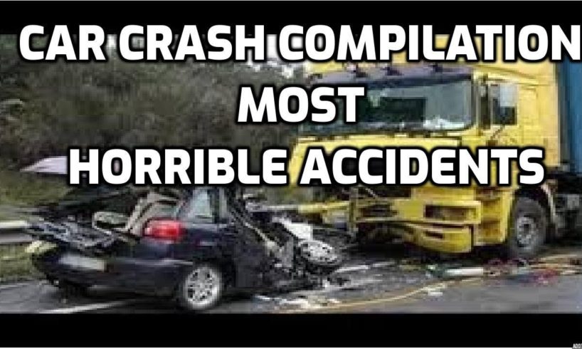 Car Crash Compilation # 3: Most Horrible Accidents and Crazy Crashed Car Video