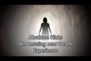 Abraham Hicks - An Amazing near Death Experience