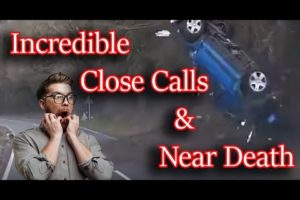 Incredible Close Calls & Near Death