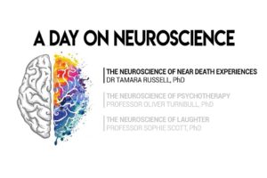 The Neuroscience of Near Death Experiences – Dr Tamara Russell, PhD