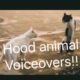 Hood Animal Voiceovers!