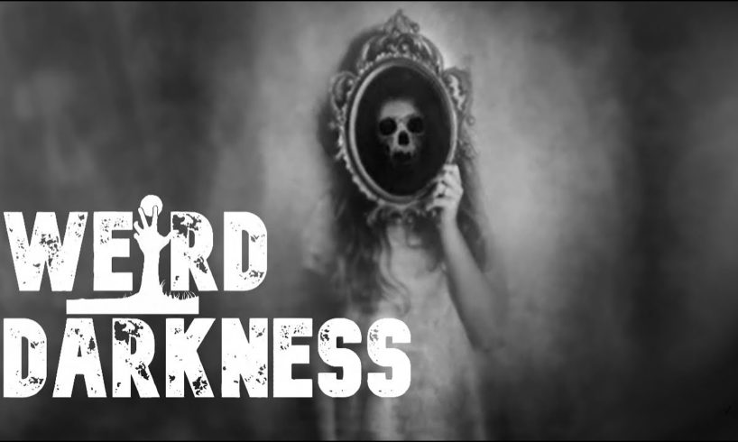 “GHOSTS IN THE MIRROR” and 6 More True Paranormal Stories! #WeirdDarkness