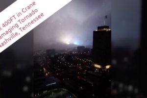 Dramatic Scary Moment Man stuck in crane 400-ft Films Deadly Tornado - Nashville, Tennessee