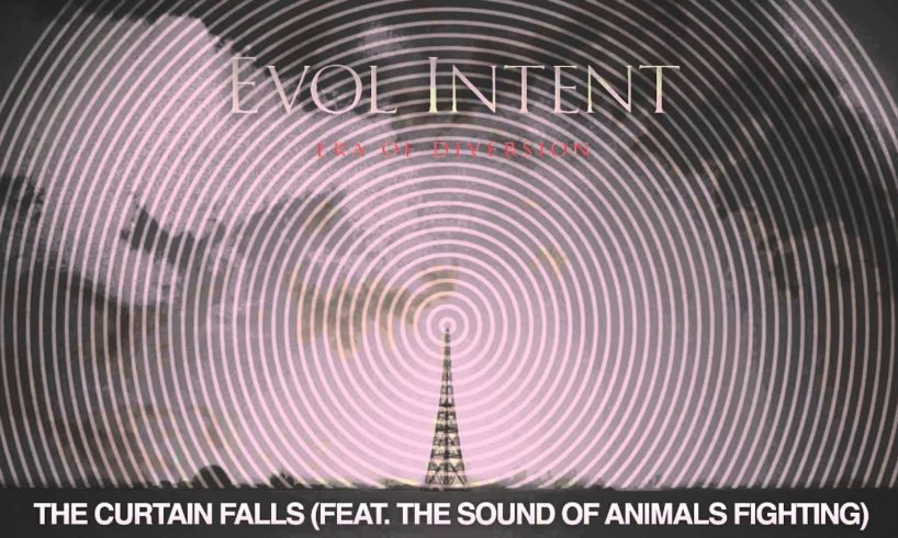 Evol Intent feat. The Sound Of Animals Fighting - The Curtain Falls