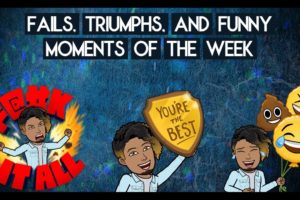 Fails, Triumphs, & Funny Moments of the Week #1