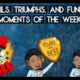 Fails, Triumphs, & Funny Moments of the Week #1