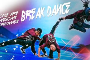 People Are Awesome Worldwide 2018 ?‍♂️ BREAK DANCE  BBOYING  EDITION