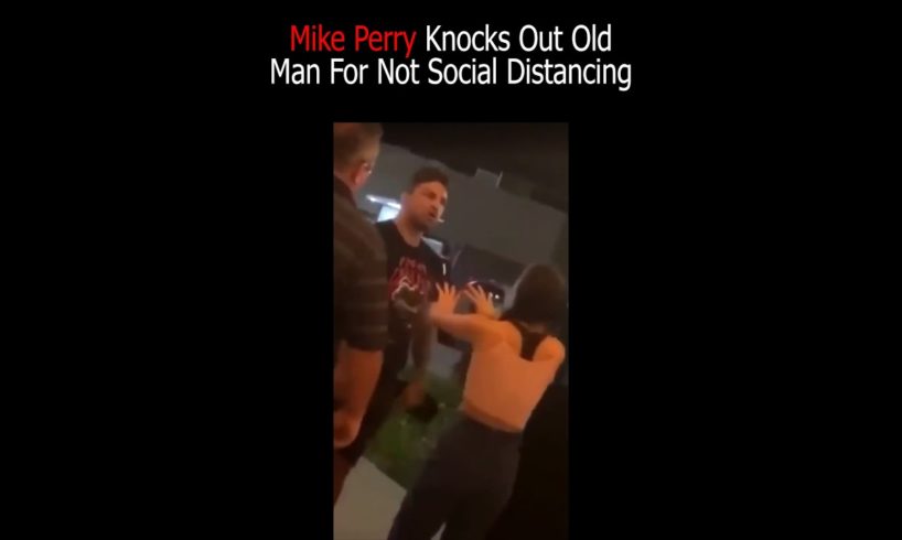 Mike Perry Knocks Out Old Man For Not Social Distancing