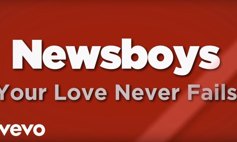 Newsboys - Your Love Never Fails (Lyrics)