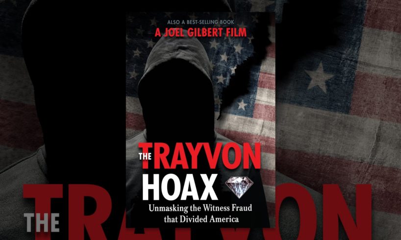 The Trayvon Hoax: Unmasking The Witness Fraud That Divided America