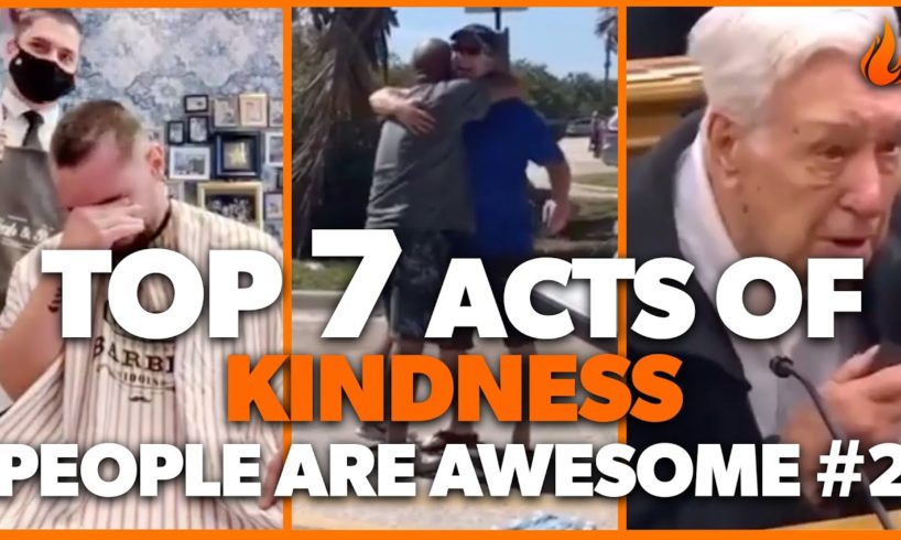 Top 7 Acts of Kindness - PEOPLE ARE AWESOME #2 | Faith In Humanity Restored