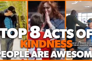 Top 8 Acts of Kindness - PEOPLE ARE AWESOME | Faith In Humanity Restored