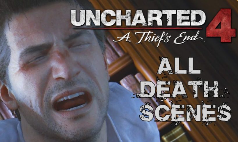 Uncharted 4: A Thief's End - All Death Scenes Compilation