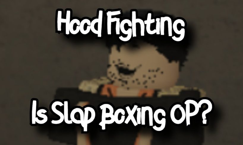 HOOD FIGHTING - IS SLAP BOXING OP? - ROBLOX