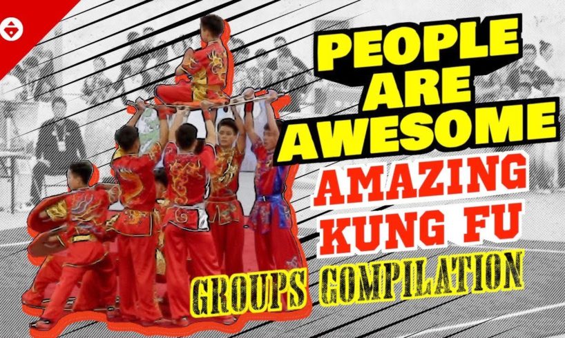 PEOPLE ARE AWESOME | AMAZING Kung Fu SKILLS | WUSHU Groups Compilation