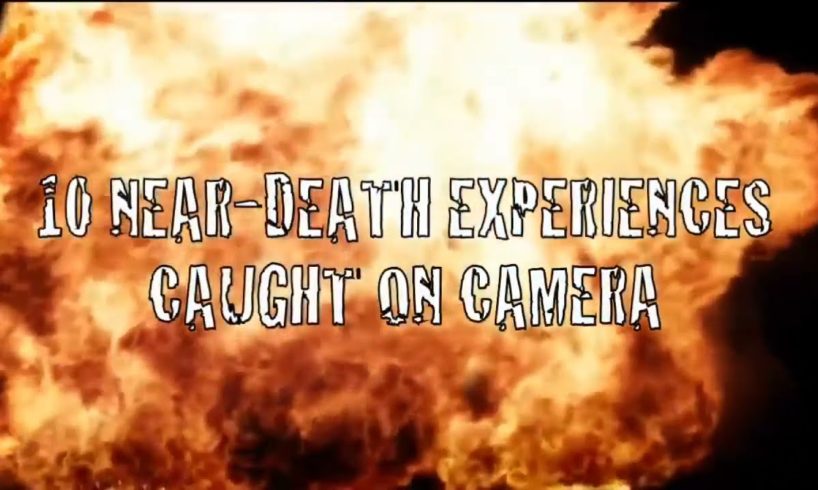 10 Near Deaths Experience Caught On Camera