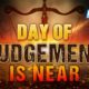 DAY OF JUDGEMENT IS NEAR!