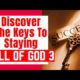 Discover the Keys to Staying Full of God| Part 3