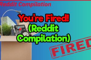 Get Outta Here, You’re Fired! (Reddit Compilation)