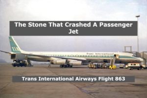 How A Stone Crashed A Passenger Jet | Trans International Airways Flight 863
