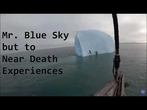 Mr. Blue Sky but to Near Death Experiences