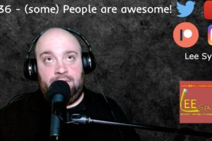 #036 - (Some) people are awesome