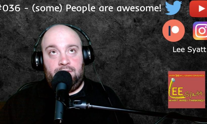 #036 - (Some) people are awesome