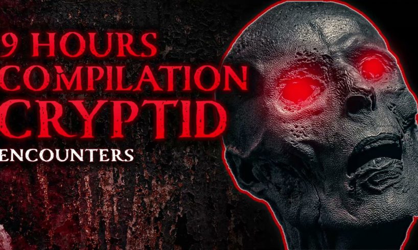 9 HOURS OF HORROR - CRYPTID ENCOUNTERS COMPILATION