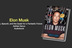 Elon Musk | Tesla, SpaceX, and the Quest for a Fantastic Future | Ashlee Vance | Audiobook