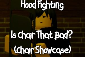 HOOD FIGHTING - IS CHAIR THAT BAD? (CHAIR SHOWCASE) - ROBLOX