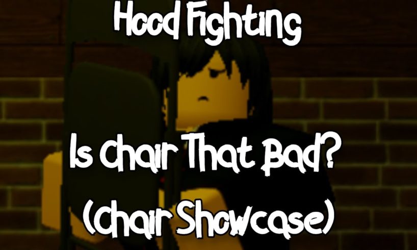HOOD FIGHTING - IS CHAIR THAT BAD? (CHAIR SHOWCASE) - ROBLOX