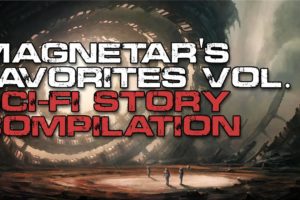Sci-fi Story Compilation | Magnetar's Anthology | Creepypasta Short Stories