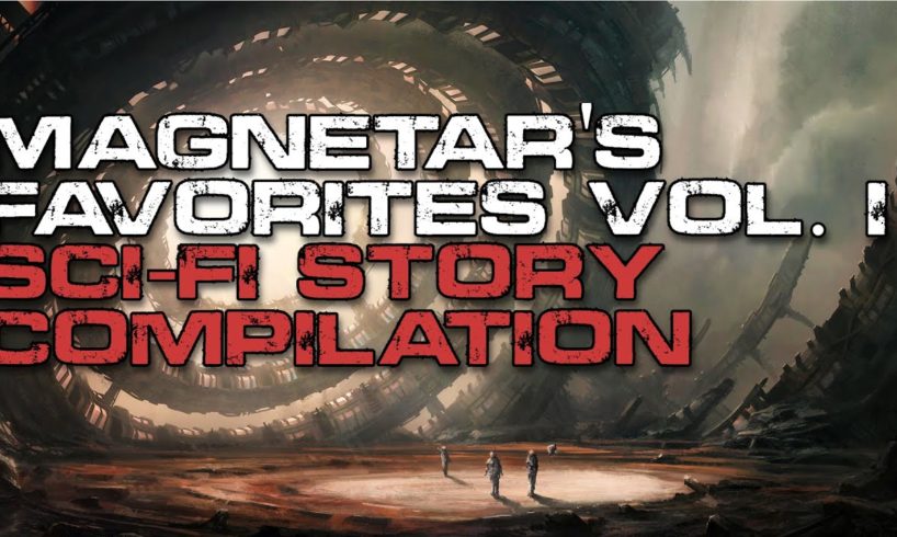 Sci-fi Story Compilation | Magnetar's Anthology | Creepypasta Short Stories