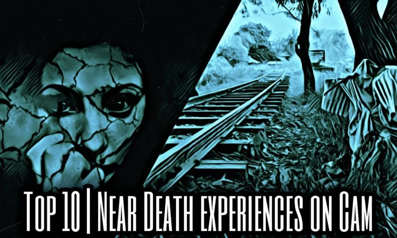 Top 10 | NEAR DEATH EXPERIENCES CAUGHT ON CAM