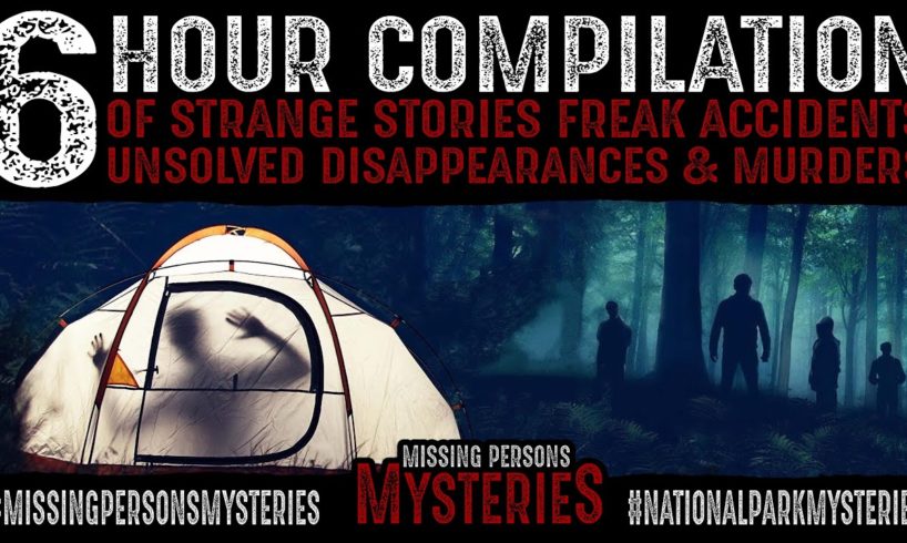 6 Hour Compilation of Wilderness Disappearances Murders Freak Accidents and Rescues!