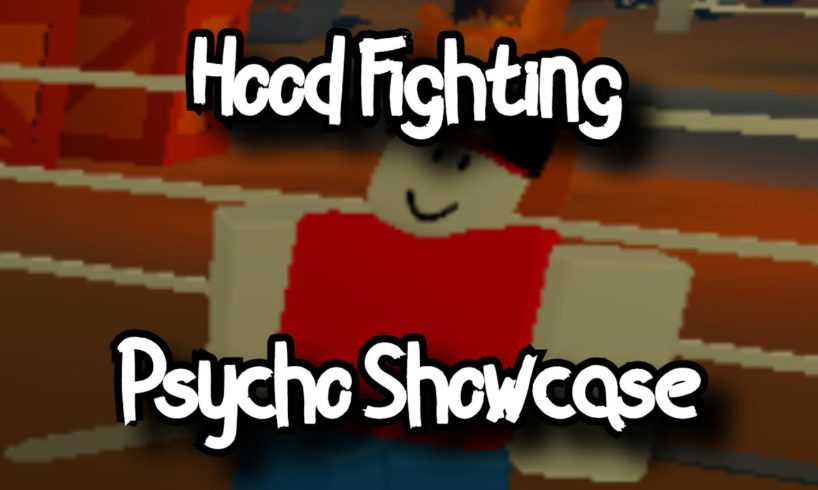 HOOD FIGHTING - PSYCHO SHOWCASE - ROBLOX