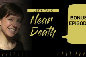 Let's Talk Near Death - BONUS - ADC, Living with Ghosts and listeners experiences...